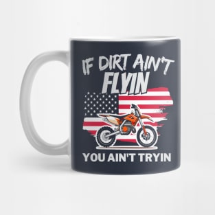 If Dirt Ain't Flyin', You Ain't Tryin' Mug